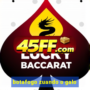 botafogo zuando o galo